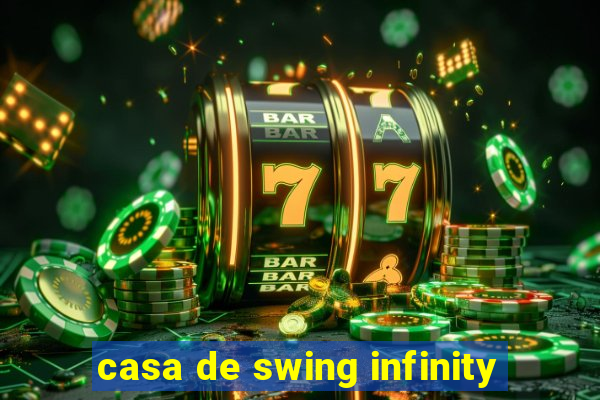 casa de swing infinity